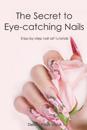 The Secret to Eye-catching Nails