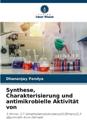 Synthese, Charakterisierung und antimikrobielle Aktivität von