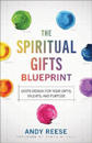 The Spiritual Gifts Blueprint – God`s Design for Your Gifts, Talents, and Purpose