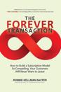 The Forever Transaction:: How to Build a Subscription Model So Compelling, Your Customers Will Never Want to Leave