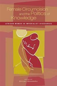 Female Circumcision And The Politics Of Knowledge