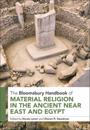 Bloomsbury Handbook of Material Religion in the Ancient Near East and Egypt