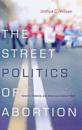 The Street Politics of Abortion
