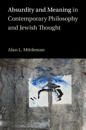 Absurdity and Meaning in Contemporary Philosophy and Jewish Thought