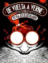 De Vuelta a Verne En 13 Viajes Ilustrados/ Back to Verne in 13 Illustrated Voyages