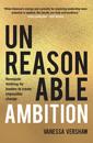 Unreasonable Ambition
