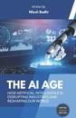 The AI Age - How Artificial Intelligence is Disrupting Industries and Reshaping Our World