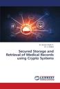 Secured Storage and Retrieval of Medical Records using Crypto Systems