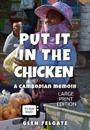 Put it in the Chicken - LARGE PRINT