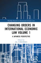 Changing Orders in International Economic Law Volume 1