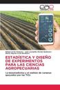Estadística Y Diseño de Experimentos Para Las Ciencias Agropecuarias