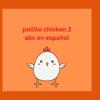 Pollito Chicken 2 abc en Espa?ol