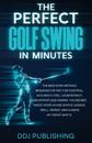 The Perfect Golf Swing In Minutes
