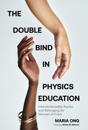 The Double Bind in Physics Education