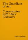 The Guardians of Art: Conversations with Major Collectors
