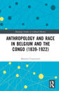 Anthropology and Race in Belgium and the Congo (1839-1922)