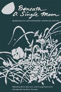 Beneath a Single Moon: Buddhism in Contemporary American Poetry
