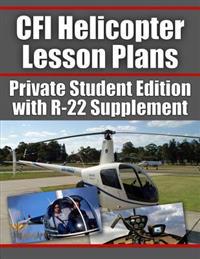 Cfi Helicopter Lesson Plans: Private Student Edition with R-22 Supplement