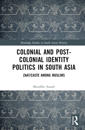Colonial and Post-Colonial Identity Politics in South Asia