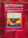 Botswana Energy Policy, Laws and Regulations Handbook Volume 1 Strategic Information and Regulations