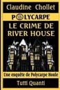 Polycarpe, Le Crime de River House