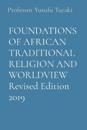 FOUNDATIONS OF AFRICAN TRADITIONAL RELIGION AND WORLDVIEW Revised Edition 2019