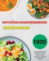 Entzündungshemmende Ernährung: Ihr Kochbuch, um chronische Entzündungen im Körper zu bekämpfen, Bauchfett zu reduzieren und das Immunsystem zu stärke