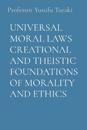 Universal Moral Laws Creational and Theistic Foundations of Morality and Ethics