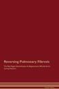 Reversing Pulmonary Fibrosis The Raw Vegan Detoxification & Regeneration Workbook for Curing Patients.