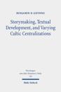 Storymaking, Textual Development, and Varying Cultic Centralizations