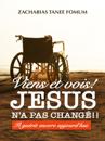 Viens et Vois ! Jesus N'a Pas Change!! Il Guerit Encore Aujourd'hui