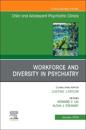 Workforce and Diversity in Psychiatry, An Issue of ChildAnd Adolescent Psychiatric Clinics of North America
