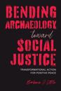 Bending Archaeology toward Social Justice