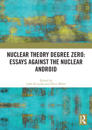 Nuclear Theory Degree Zero: Essays Against the Nuclear Android