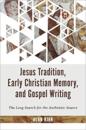 Jesus Tradition, Early Christian Memory, and Gospel Writing
