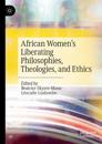 African Women’s Liberating Philosophies, Theologies, and Ethics