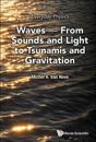 Everyday Physics: Waves - From Sounds And Light To Tsunamis And Gravitation