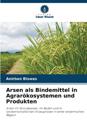Arsen als Bindemittel in Agrarökosystemen und Produkten