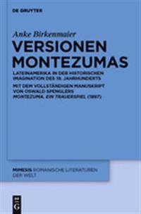 Versionen Montezumas: Lateinamerika in Der Historischen Imagination Des 19. Jahrhunderts. Mit Dem Vollstandigen Manuskript Von Oswald Spengl