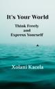It's Your World: Think Freely and Express Yourself
