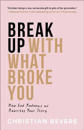 Break Up with What Broke You – How God Redeems and Rewrites Your Story