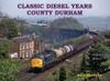 Classic Diesel Years: County Durham