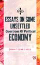 Essays on some Unsettled Questions of Political Economy