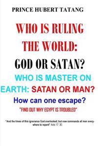 Who Is Ruling the World: God or Satan? Who Is Master on Earth?: Who Is Master on Earth: Man or Satan?