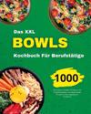 Das Bowls Kochbuch für Berufstätige