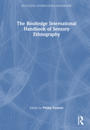 The Routledge International Handbook of Sensory Ethnography