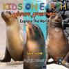 KIDS ON EARTH Wildlife Adventures - Explore The World Sea Lion - Ecuador