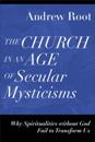 Church in an Age of Secular Mysticisms (Ministry in a Secular Age)