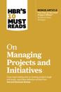 HBR's 10 Must Reads on Managing Projects and Initiatives