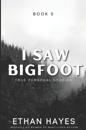 I Saw Bigfoot